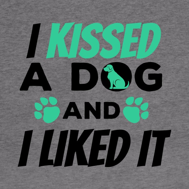 I Kissed a Dog And I Liked It Cute & Funny Owner by theperfectpresents